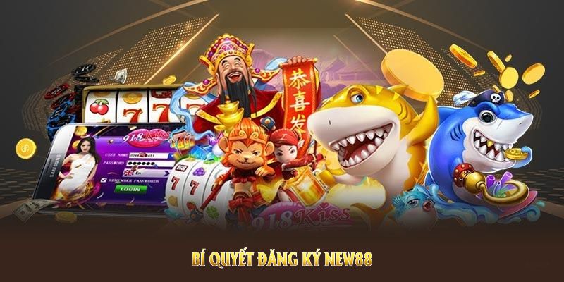 Bí quyết đăng ký NEW88 để người mới sớm sở hữu tài khoản