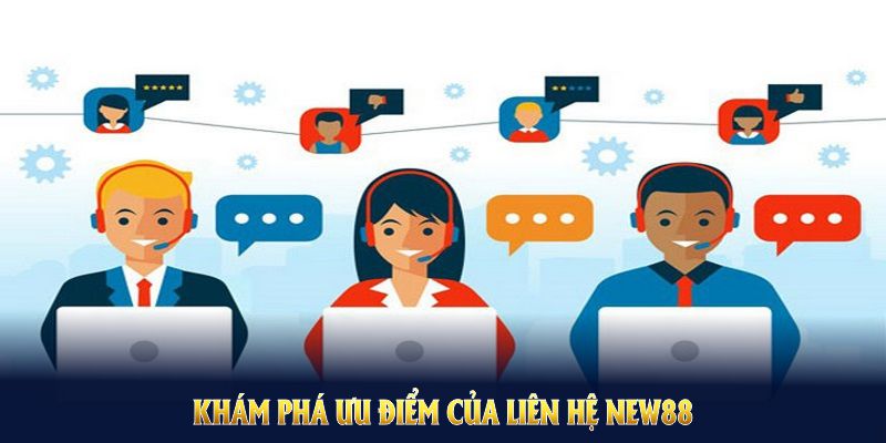 Khám phá ưu điểm của liên hệ NEW88 trong ngành hỗ trợ trực tuyến